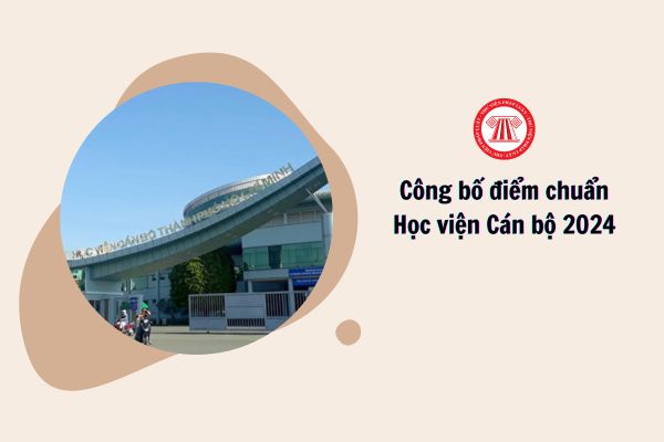 Điểm chuẩn Học viện Cán bộ năm 2024