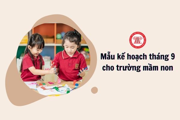 Mẫu kế hoạch tháng 9 trường mầm non