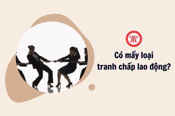 Có mấy loại tranh chấp lao động?