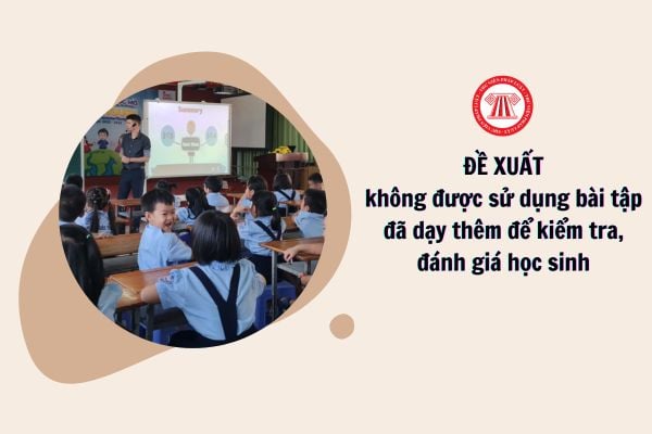 Giáo viên không được sử dụng bài tập đã dạy thêm để kiểm tra, đánh giá học sinh