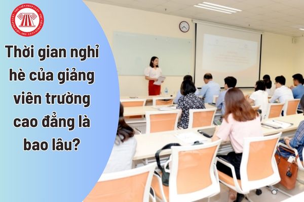 Thời gian nghỉ hè của giảng viên trường cao đẳng là bao lâu?