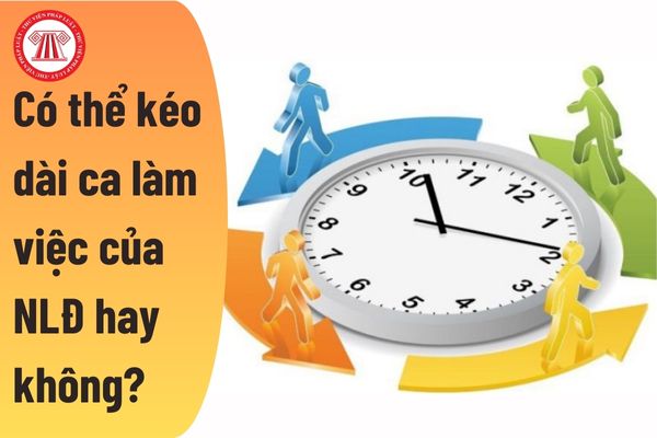 Có thể kéo dài ca làm việc của người lao động hay không?