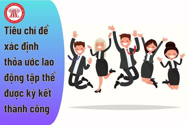 Tiêu chí để xác định thỏa ước lao động tập thể doanh nghiệp được ký kết thành công là gì?