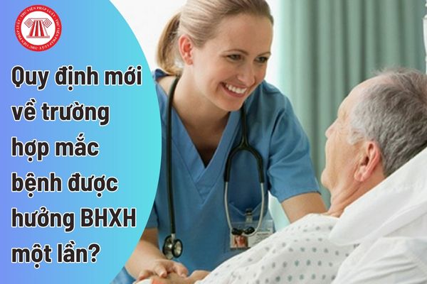 Có quy định mới về trường hợp mắc bệnh được hưởng bảo hiểm xã hội một lần?