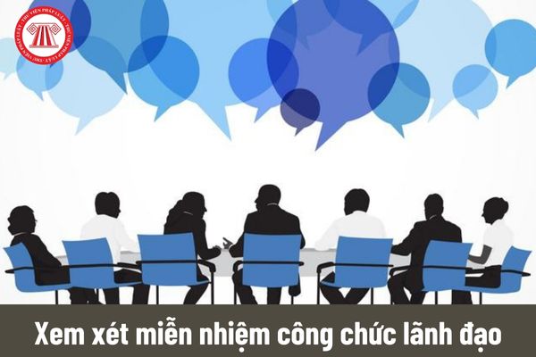 Quy trình xem xét miễn nhiệm đối với công chức lãnh đạo được thực hiện như thế nào?