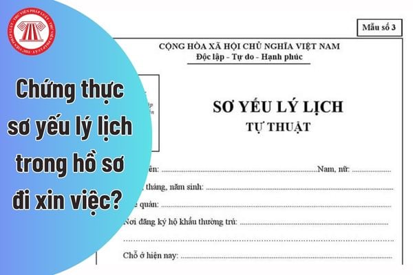 Chứng thực sơ yếu lý lịch trong hồ sơ đi xin việc? Phân biệt công chứng và chứng thực?