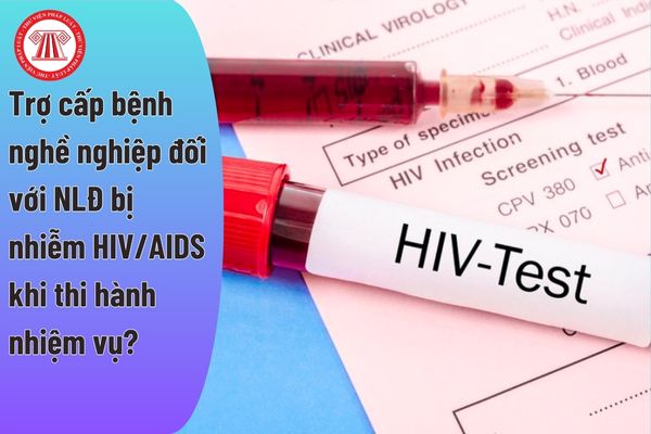 Mức hưởng trợ cấp bệnh nghề nghiệp đối với người lao động bị nhiễm HIV/AIDS do tai nạn rủi ro nghề nghiệp trong khi thi hành nhiệm vụ?