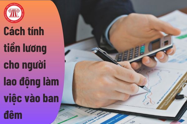 Cách tính tiền lương cho người lao động làm việc vào ban đêm hưởng lương theo thời gian?