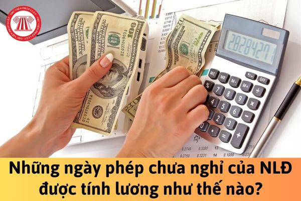 Những ngày phép chưa nghỉ của người lao động được tính lương như thế nào?