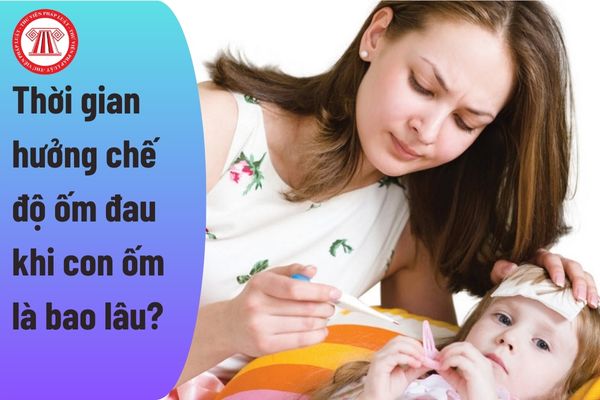 Thời gian hưởng chế độ ốm đau khi con ốm là bao lâu?