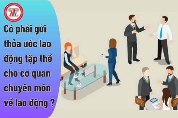 Có phải gửi thỏa ước lao động tập thể cho cơ quan chuyên môn về lao động không?