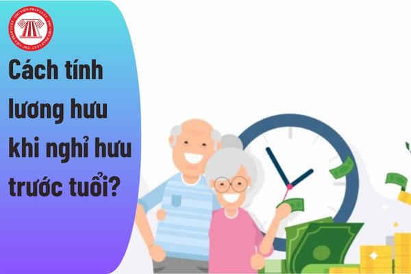 Cách tính lương hưu khi nghỉ hưu trước tuổi?