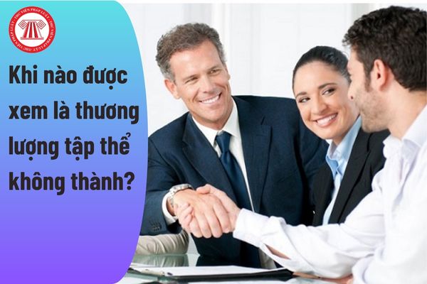 Trường hợp nào được xem là thương lượng tập thể không thành?