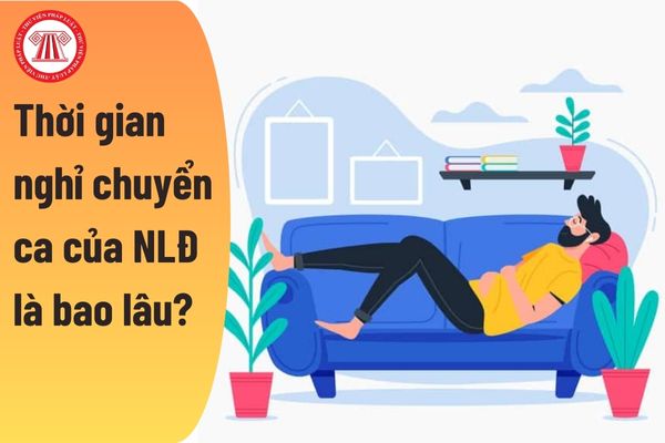 Thời gian nghỉ chuyển ca của người lao động là bao lâu?