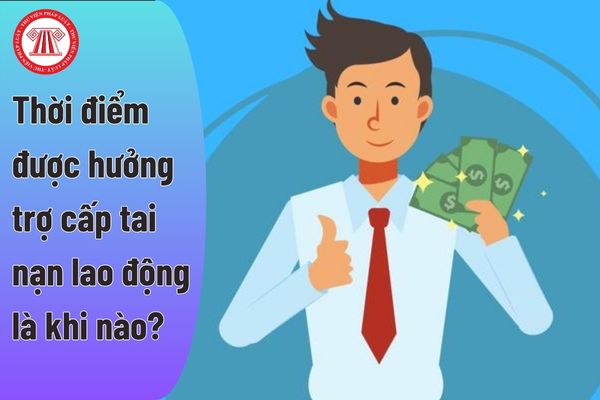 Thời điểm người lao động bị tai nạn lao động được hưởng trợ cấp tai nạn lao động là khi nào?