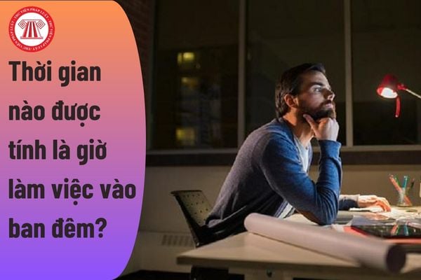 Thời gian nào được tính là giờ làm việc vào ban đêm? Người lao động làm việc vào ban đêm có được trả thêm tiền không?