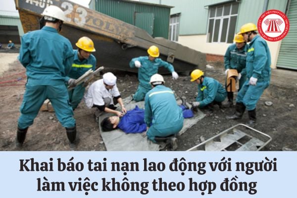 Thời điểm khai báo tai nạn lao động với người làm việc không theo hợp đồng lao động