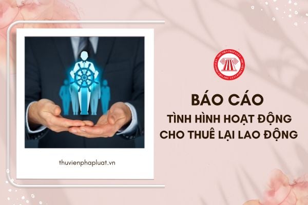 Doanh nghiệp cho thuê lại lao động đặt trụ sở chính trên địa bàn khu công nghệ cao thì gửi báo cáo tình hình hoạt động cho ai?