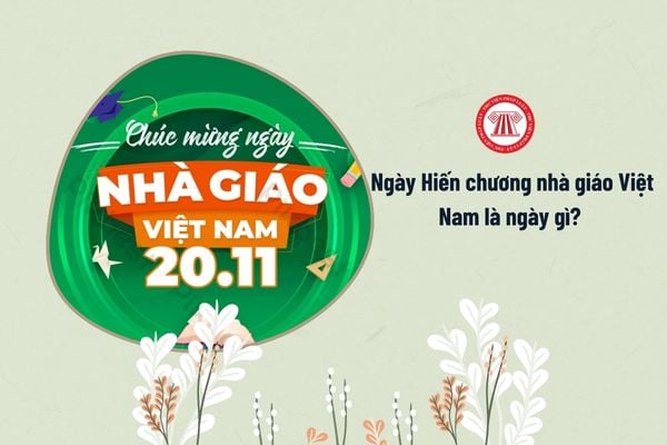 Ngày Hiến chương nhà giáo Việt Nam là ngày gì? 