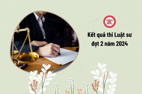 Kết quả thi Luật sư đợt 2 năm 2024