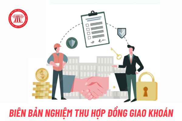 Lập biên bản nghiệm thu hợp đồng giao khoán như thế nào?