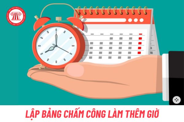 Lập bảng chấm công làm thêm giờ như thế nào?