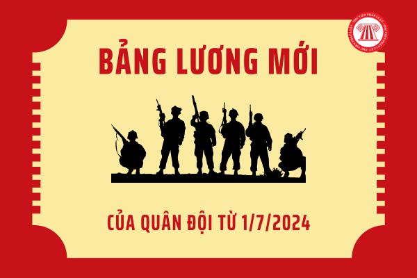 Toàn bộ bảng lương mới từ 1/7/2024 của quân đội được xây dựng theo lương chức vụ hay lương quân hàm?