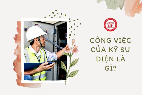 Công việc của Kỹ sư điện là gì?