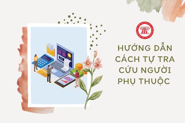 Người lao động tự tra cứu người phụ thuộc như thế nào?