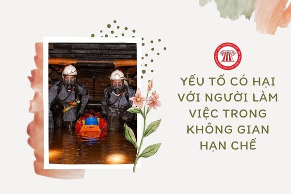 Yếu tố có hại gây ra những nguy hiểm gì với người làm việc trong không gian hạn chế?