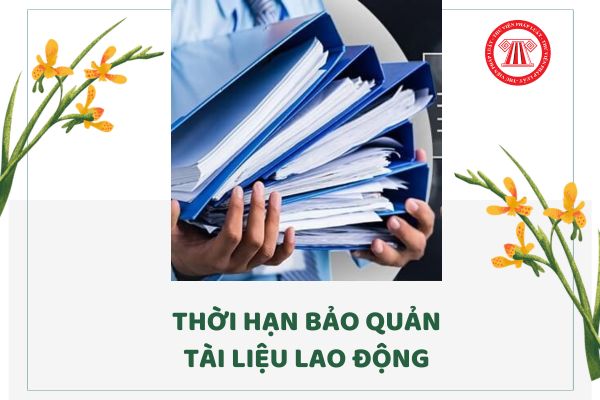 Tài liệu lao động được bảo quản trong thời hạn bao lâu theo Thông tư 10?