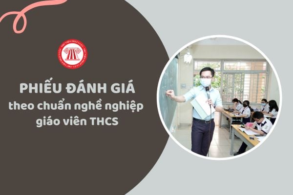 Tải về Phiếu đánh giá chuẩn nghề nghiệp giáo viên THCS chuẩn nhất ở đâu?