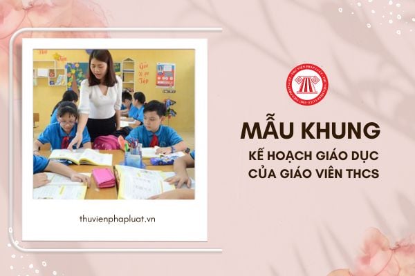 Mẫu Khung kế hoạch giáo dục của giáo viên THCS là mẫu nào?