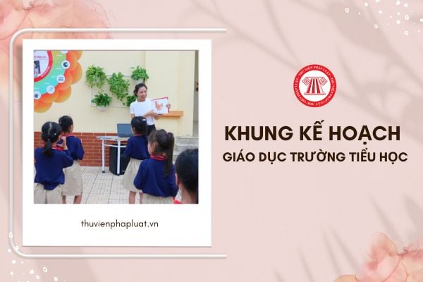 Mẫu Khung kế hoạch giáo dục trường tiểu học dành cho giáo viên được lập như thế nào?