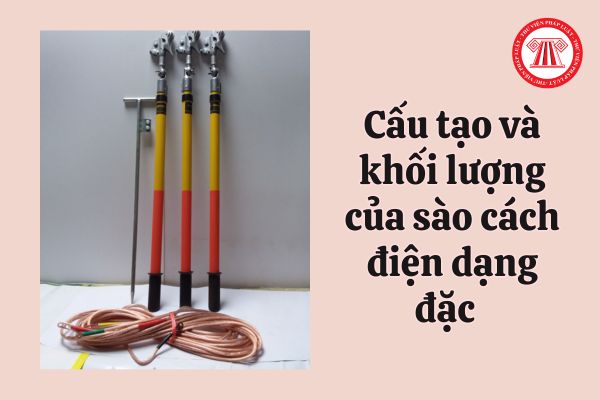 Cấu tạo và khối lượng của sào cách điện dạng đặc dùng để làm việc khi có điện phải đảm bảo thuận lợi cho mấy người thao tác?