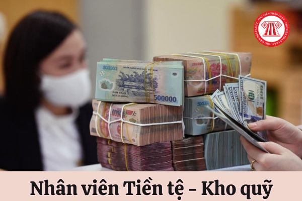 Nhân viên Tiền tệ - Kho quỹ