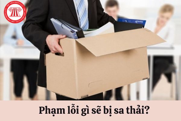 Người lao động phạm lỗi gì sẽ bị kỷ luật sa thải?