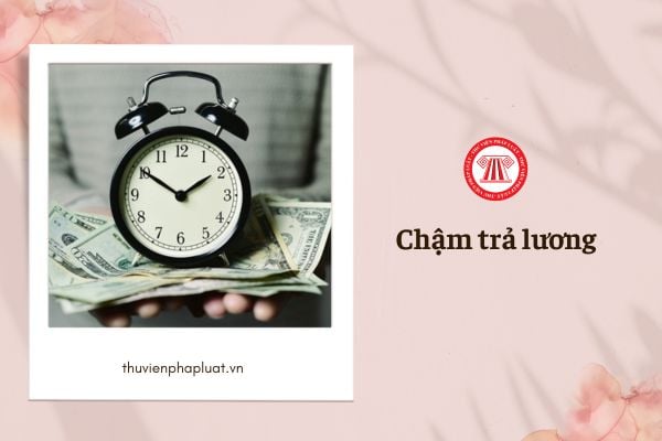 Công ty được phép chậm trả lương cho người lao động trong trường hợp nào?