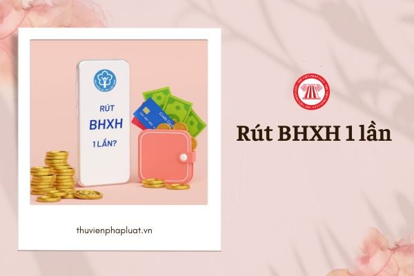 Rút BHXH 1 lần năm 2024 được bao nhiêu tiền?