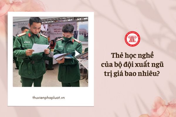 Thẻ học nghề của bộ đội xuất ngũ trị giá bao nhiêu? 