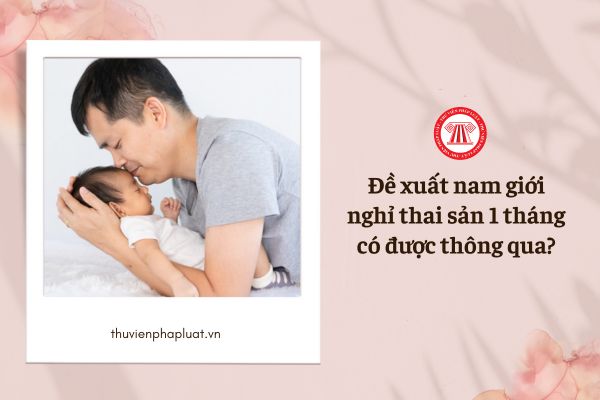 Nam giới nghỉ thai sản 1 tháng có được thông qua trong Luật Bảo hiểm xã hội 2024 hay không?