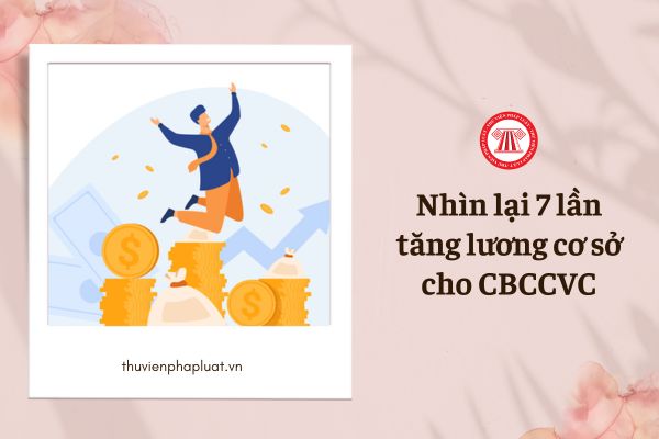 Nhìn lại 7 lần tăng lương cơ sở cho cán bộ, công chức, viên chức, cụ thể ra sao?