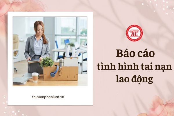 Doanh nghiệp có bắt buộc phải báo cáo tình hình tai nạn lao động không?