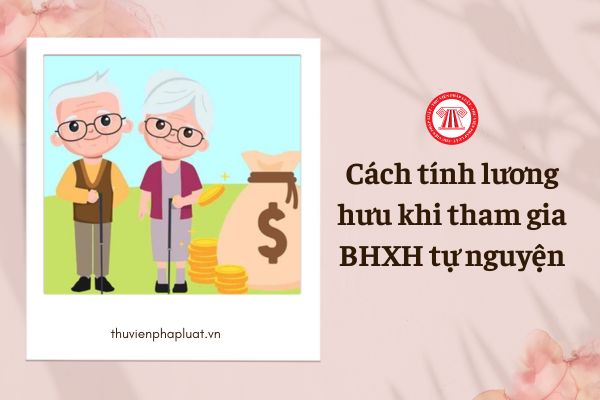 Cách tính lương hưu BHXH tự nguyện thay đổi như thế nào?