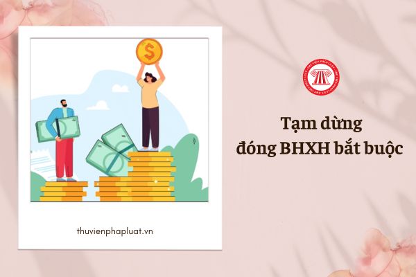 Người lao động tạm dừng đóng BHXH bắt buộc trong những trường hợp nào theo Luật mới?