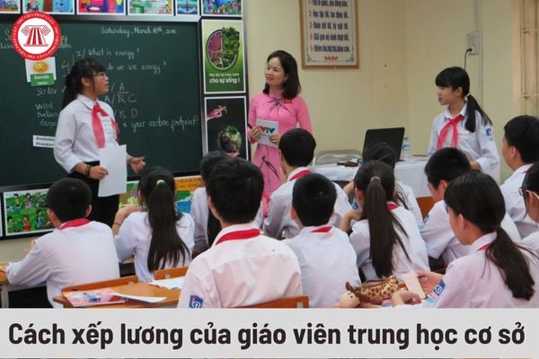 Từ ngày 30/05/2023, cách xếp lương của giáo viên trung học cơ sở hạng 2 sẽ thay đổi như thế nào?