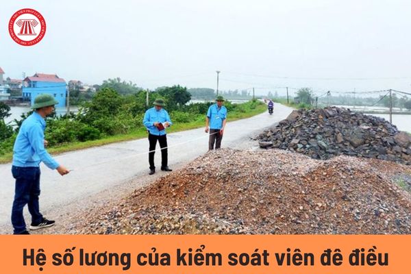 Kiểm soát viên đê điều được áp dụng hệ số lương bao nhiêu?