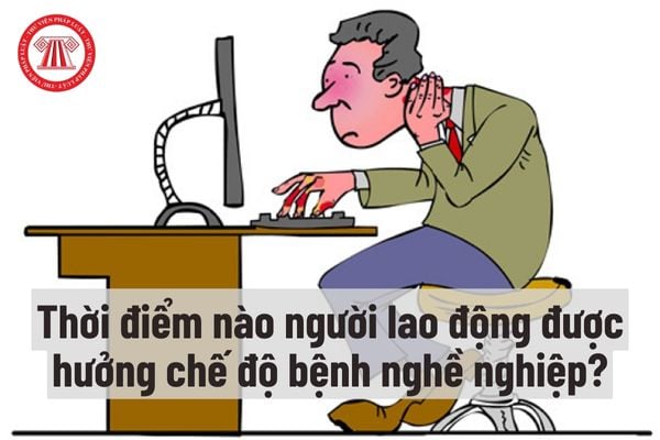 Thời điểm nào người lao động được hưởng chế độ bệnh nghề nghiệp?