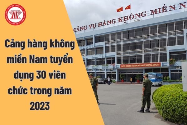 Cảng vụ hàng không miền Nam cần tuyển bao nhiêu viên chức vào năm 2023? Đối tượng ưu tiên trong tuyển dụng viên chức tại Cảng vụ hàng không miền Nam năm 2023 được cộng bao nhiêu điểm?