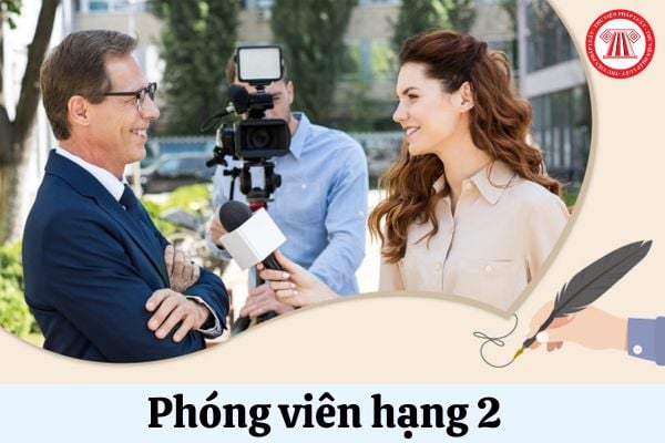 Hệ số lương của Phóng viên hạng 2 là bao nhiêu?